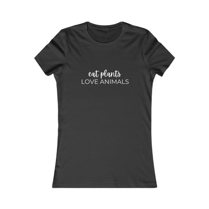 Eat Plants Love Animals Women's Favorite Tee